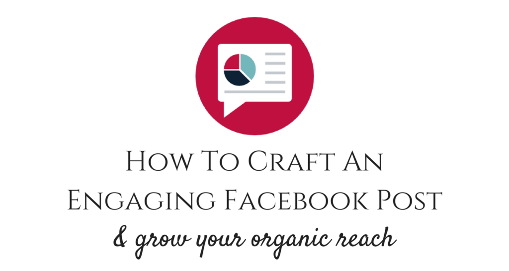 How to craft an engaging facebook post and grow your organic reach social media coach