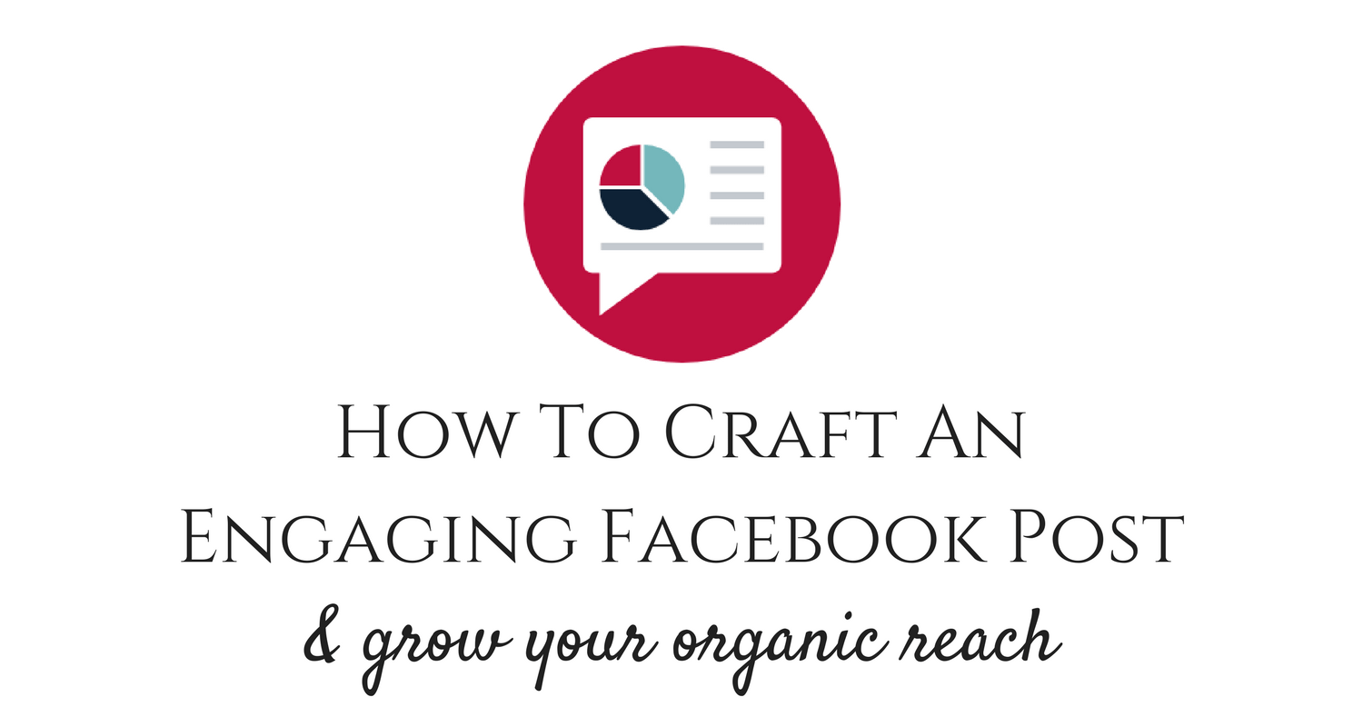How to craft an engaging facebook post and grow your organic reach social media coach